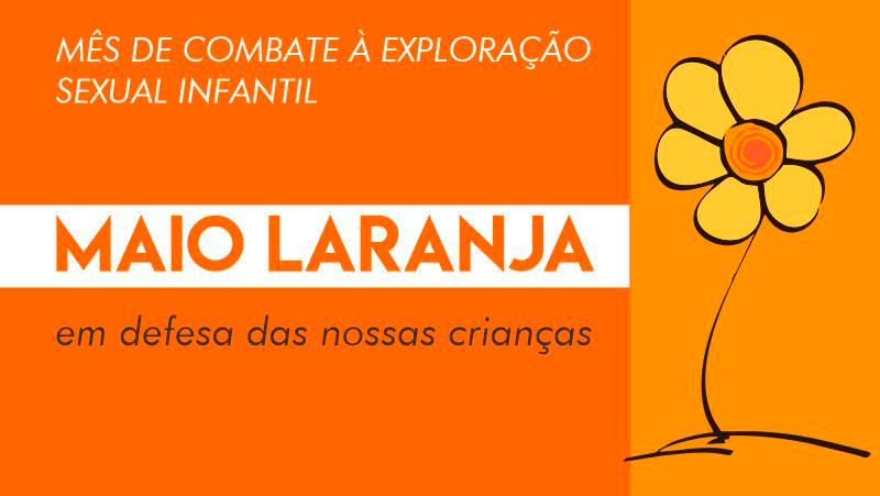 MAIO LARANJA: CAMPANHA CONTRA VIOLÊNCIA SEXUAL DE CRIANÇAS E ADOLESCENTES